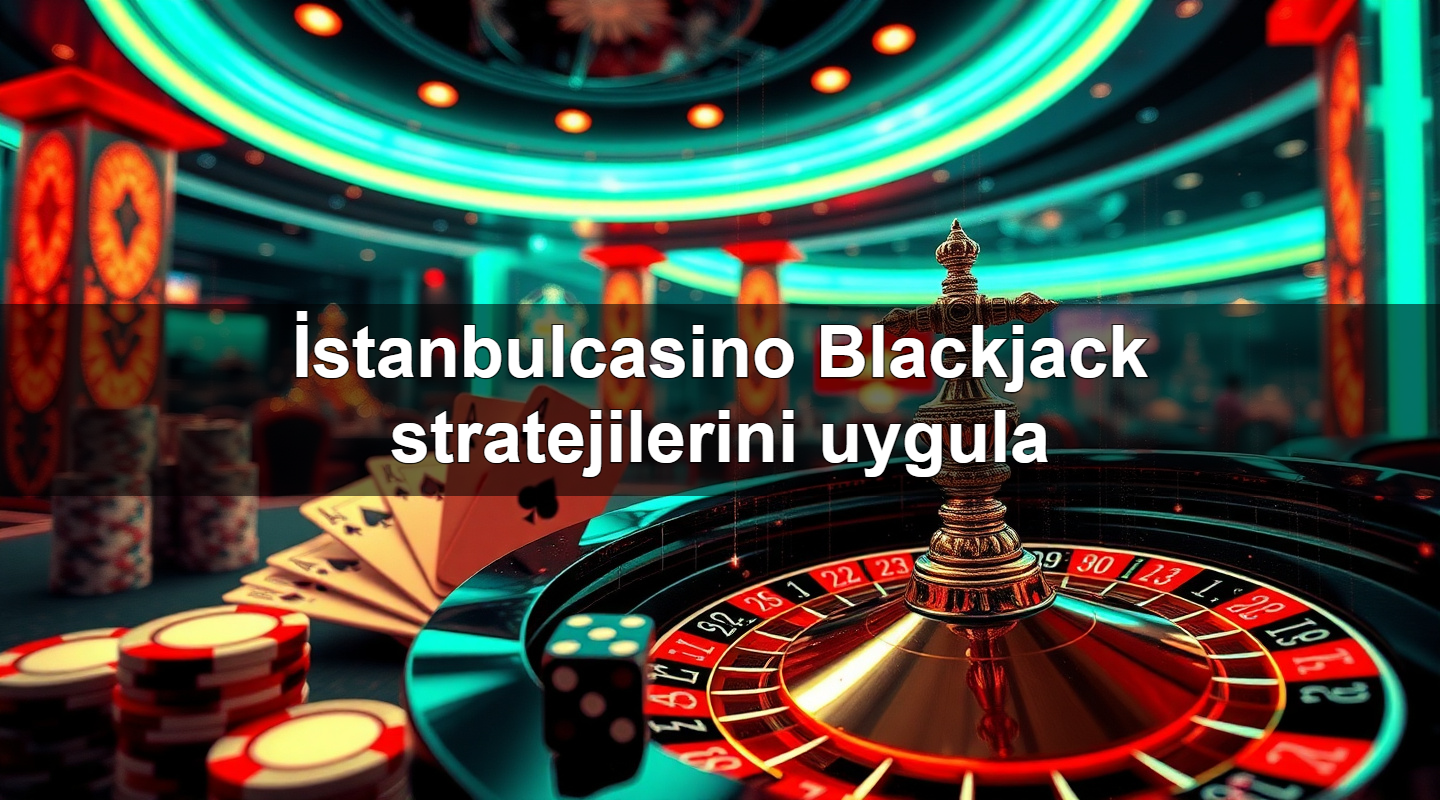 i stanbulcasino blackjack stratejilerini uygula 1779747256183