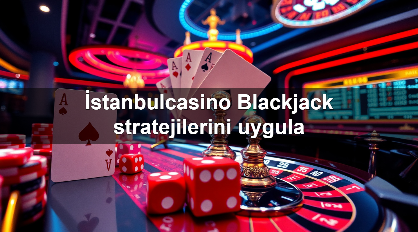 i stanbulcasino blackjack stratejilerini uygula 1779747271131