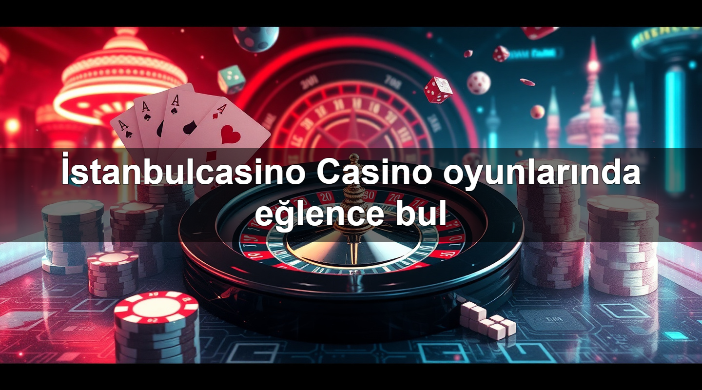 i stanbulcasino casino oyunlar nda e lence bul 1779746940506