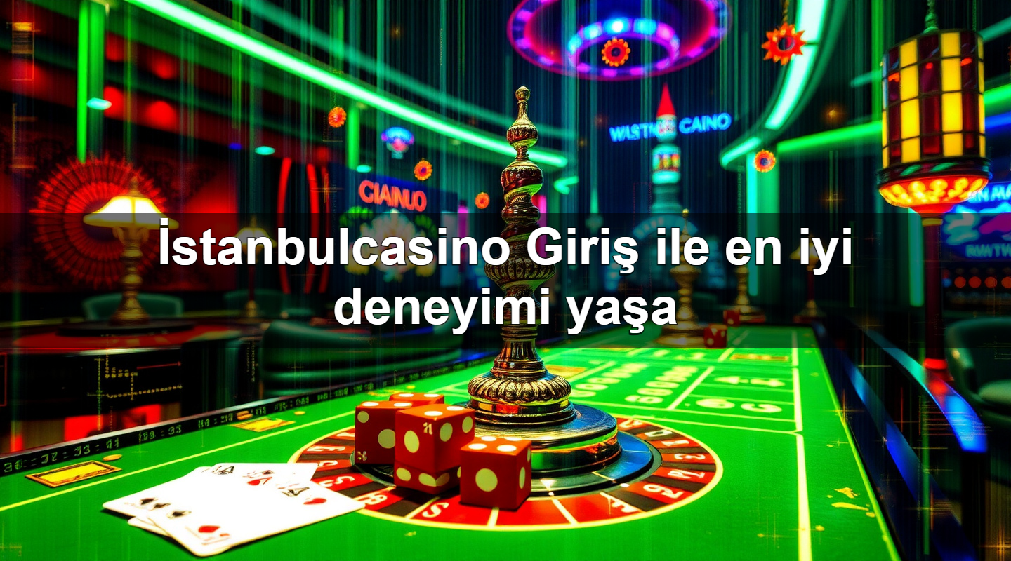 i stanbulcasino giri ile en iyi deneyimi ya a 1779747118931