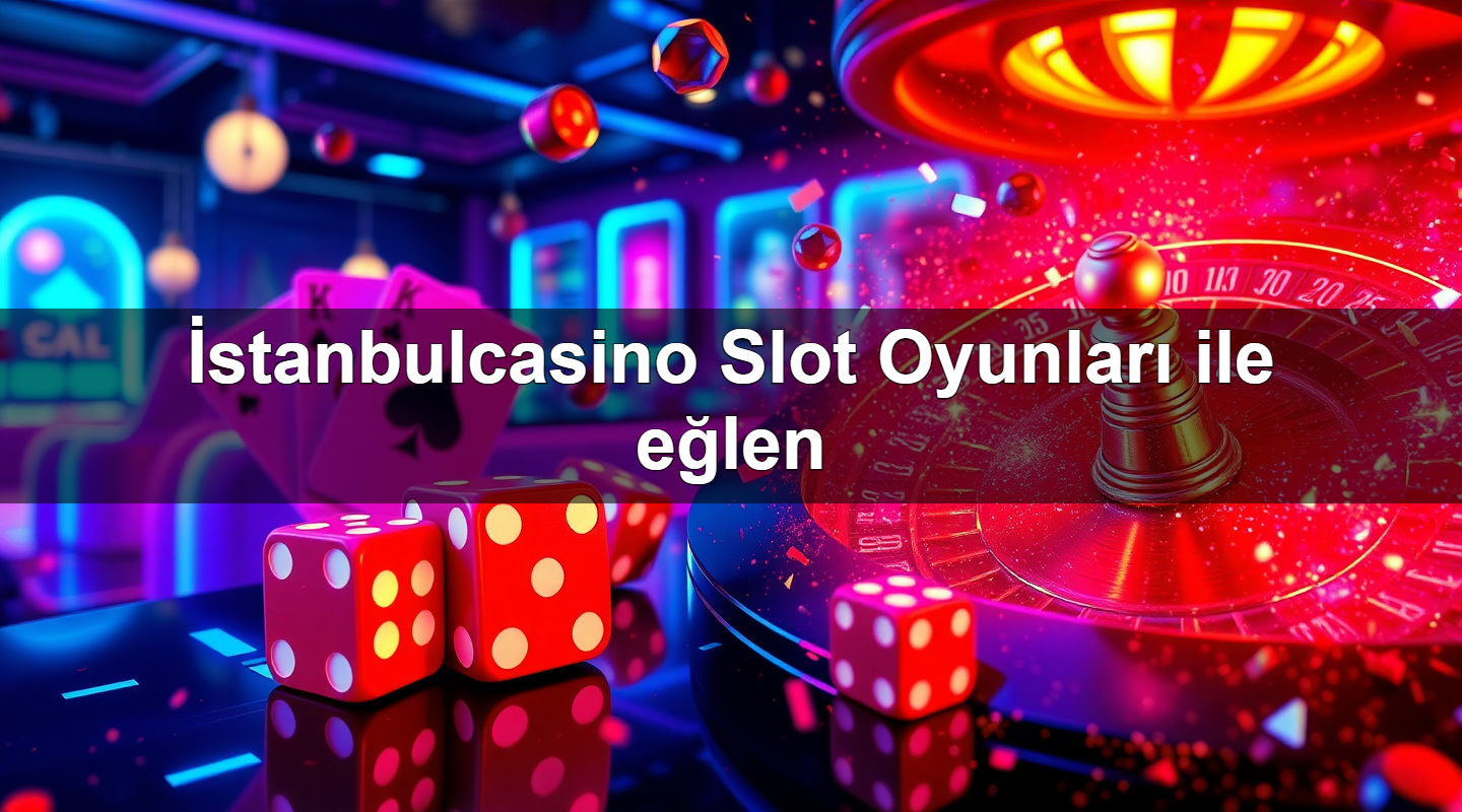 İstanbulcasino Slot Oyunları ile eğlen 2 İstanbulcasino Slot Oyunları ile eğlen