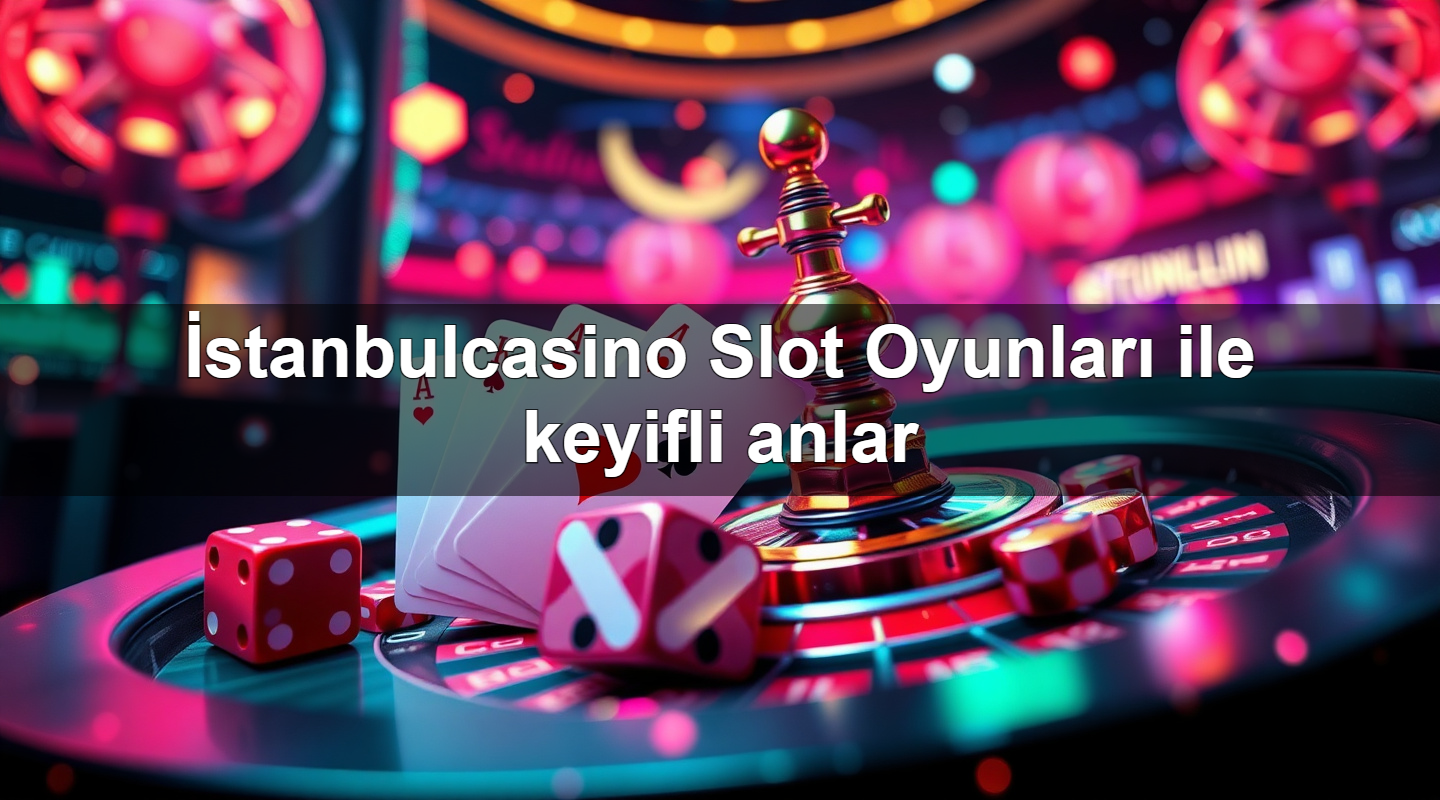 i stanbulcasino slot oyunlar ile keyifli anlar 1779747073587
