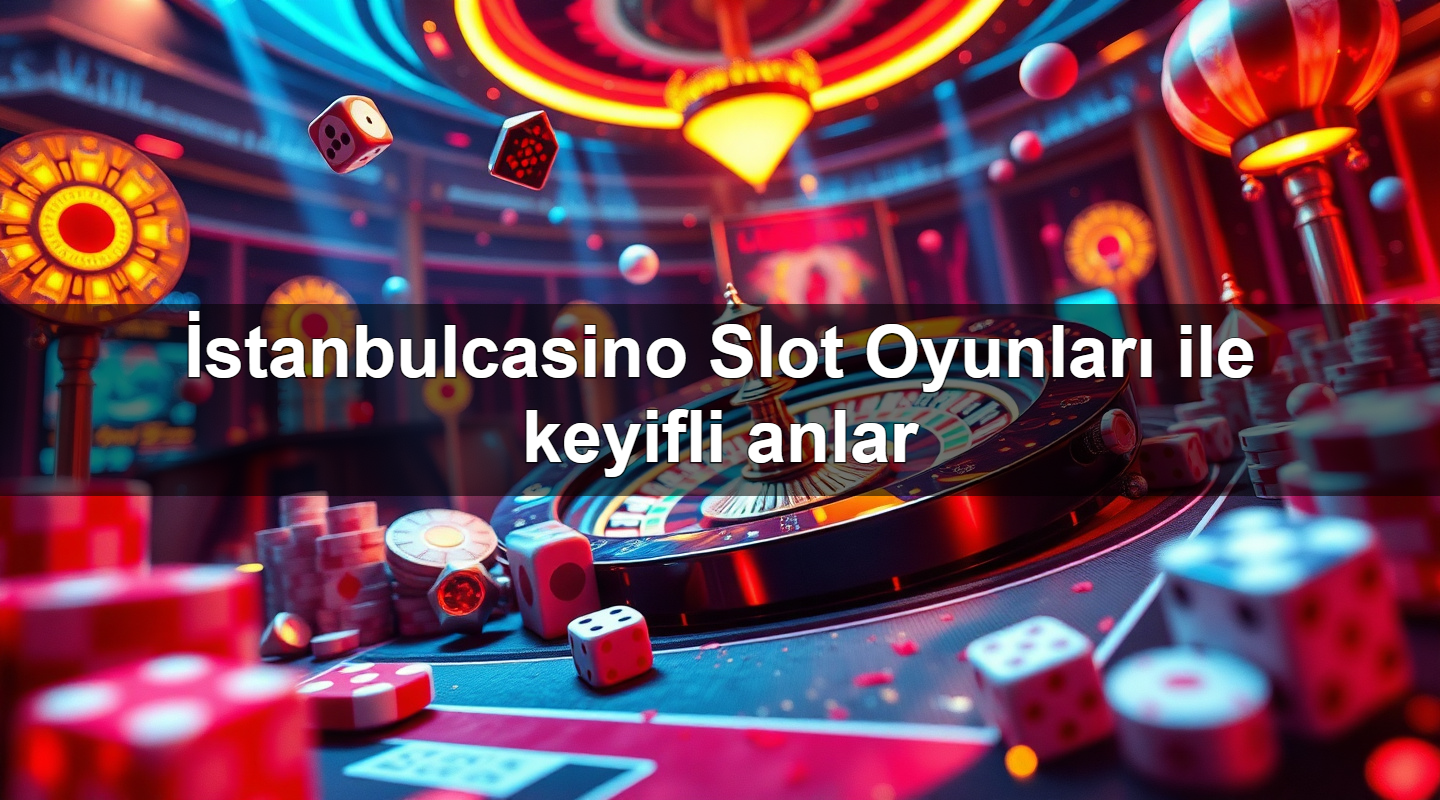İstanbulcasino Slot Oyunları ile keyifli anlar 2 İstanbulcasino Slot Oyunları ile keyifli anlar